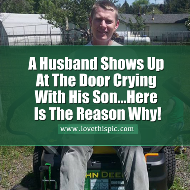 A Husband Shows Up At The Door Crying With His Son...Here Is The Reason Why!