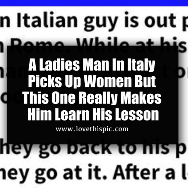 A Ladies Man In Italy Picks Up Women But This One Really Makes Him Learn His Lesson