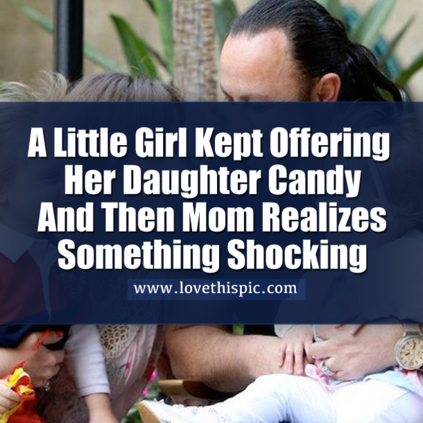 A Little Girl Kept Offering Her Daughter Candy And Then Mom Realizes Something Shocking