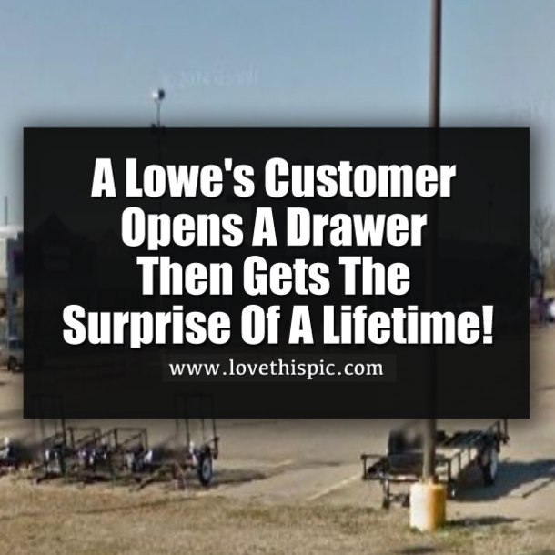A Lowe's Customer Opens A Drawer Then Gets The Shock Of A Lifetime!