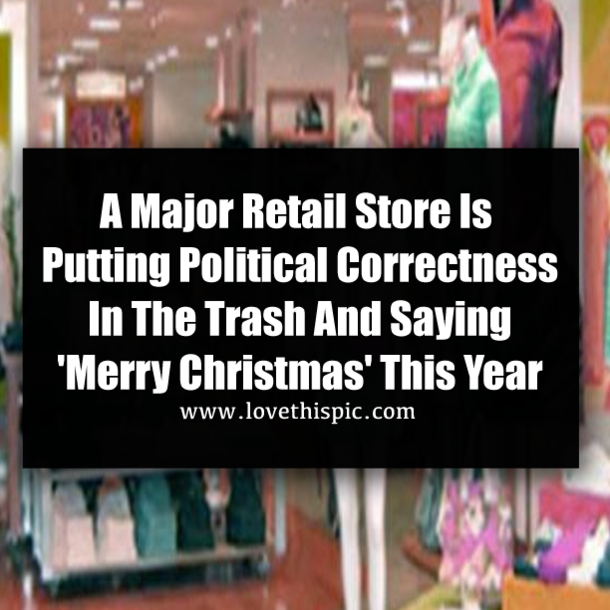 A Major Retail Store Is Putting Political Correctness In The Trash And Saying 'Merry Christmas' This Year