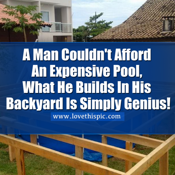 A Man Couldn't Afford An Expensive Pool, What He Builds In His Backyard Is Simply Genius!