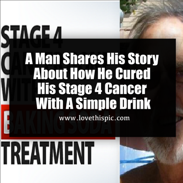 A Man Shares His Story About How He Cured His Stage 4 Cancer With A Simple Drink