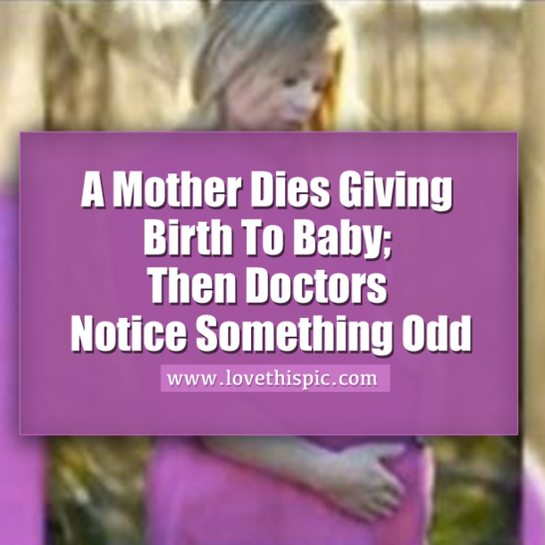 A Mother Dies Giving Birth To Baby; Then Doctors Notice Something Odd