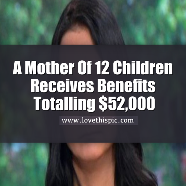 A Mother Of 12 Children Receives More In Government Benefits Than You Make In A Year!