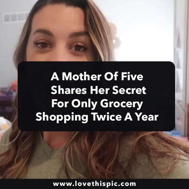 A Mother Of Five Shares Her Secret For Only Grocery Shopping Twice A Year