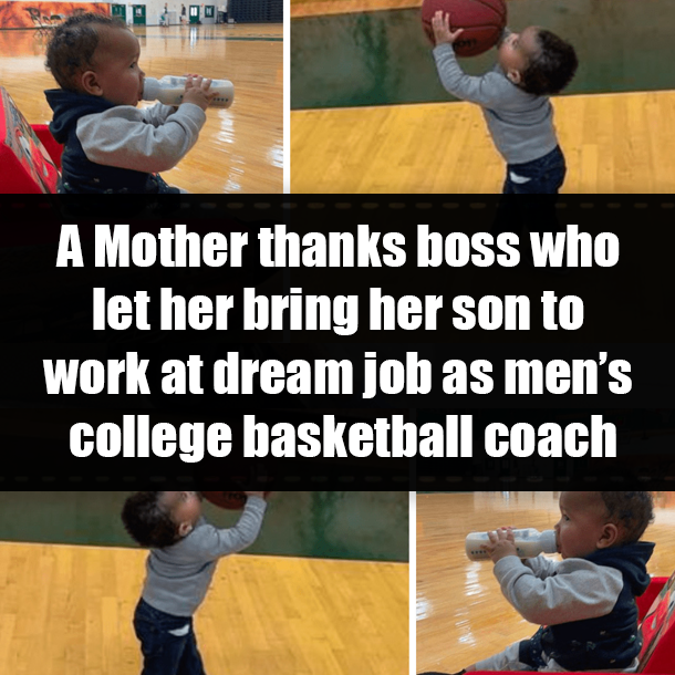 A Mother thanks boss who let her bring her son to work at dream job as men’s college basketball coach