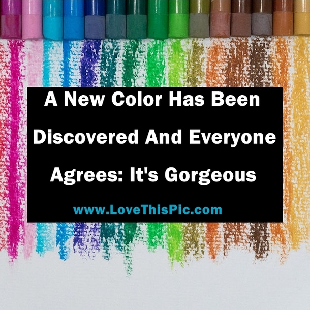 A New Color Has Been Discovered And Everyone Agrees: It's Gorgeous!
