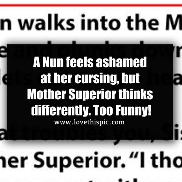 A Nun feels ashamed at her cursing, but Mother Superior thinks differently. Too Funny!