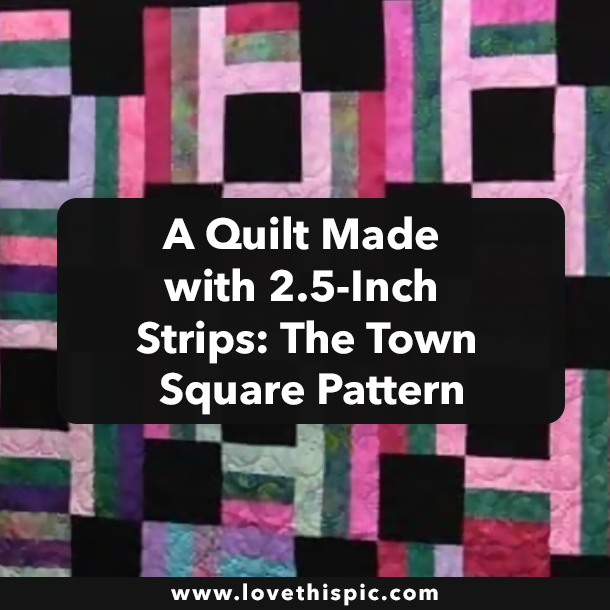 A Quilt Made with 2.5-Inch Strips: The Town Square Pattern