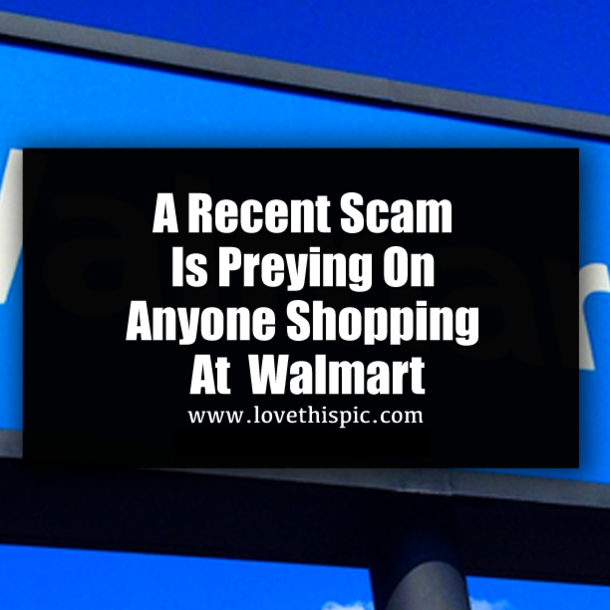 A Recent Scam Is Preying On Anyone Shopping At  Walmart