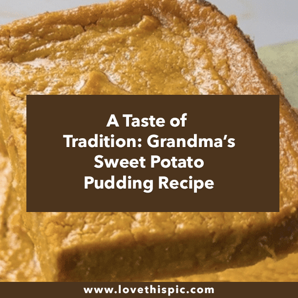 A Taste of Tradition: Grandma’s Sweet Potato Pudding Recipe