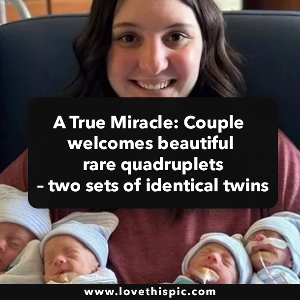 A True Miracle: Couple welcomes beautiful rare quadruplets – two sets of identical twins