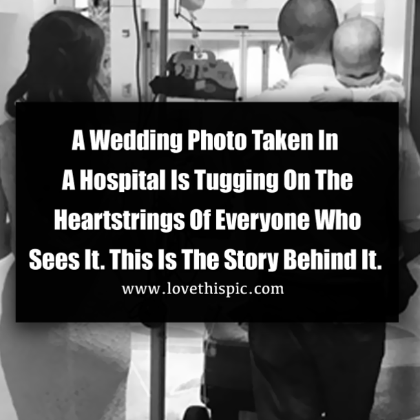 A Wedding Photo Taken In A Hospital Is Tugging On The Heartstrings Of Everyone Who Sees It. This Is The Story Behind It.