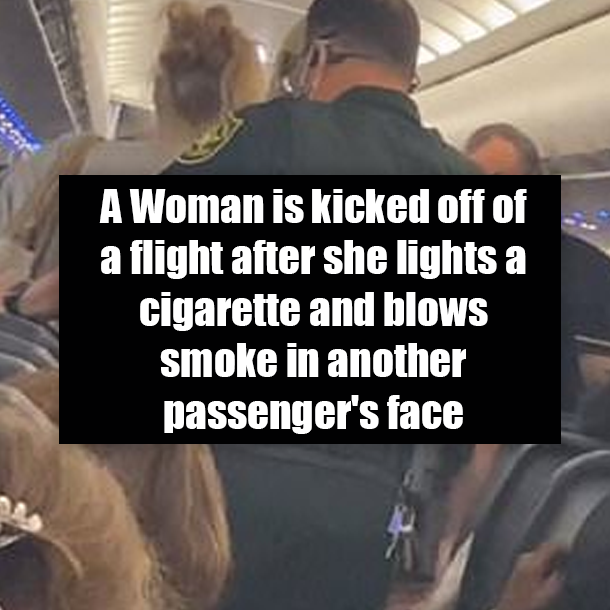 A Woman is kicked off of a flight after she lights a cigarette and blows smoke in another passenger's face