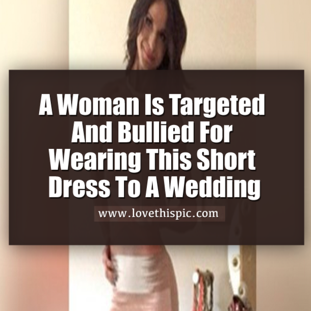 A Woman Is Targeted And Bullied For Wearing This Short Dress To A Wedding