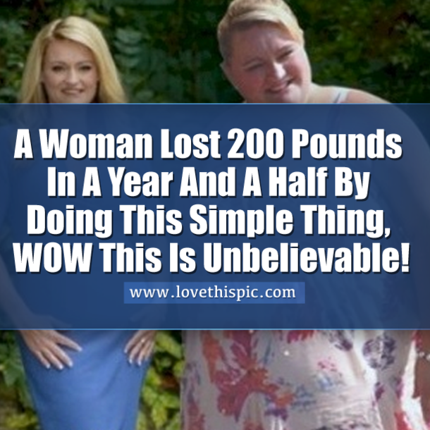 A Woman Lost 200 Pounds In A Year And A Half By Doing This Simple Thing, WOW This Is Unbelievable!