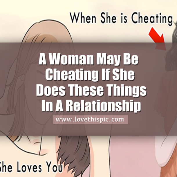 A Woman May Be Cheating If She Does These Things In A Relationship