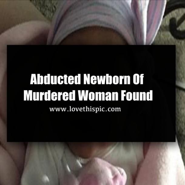 Abducted Newborn Of Murdered Woman Found