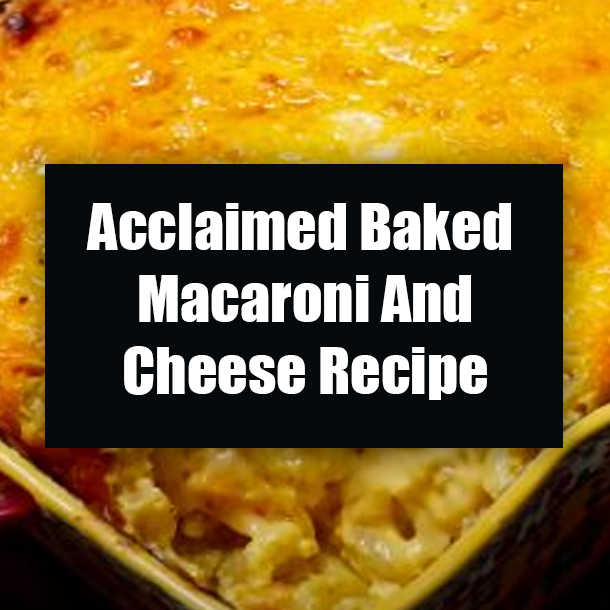 Acclaimed Baked Macaroni And Cheese Recipe