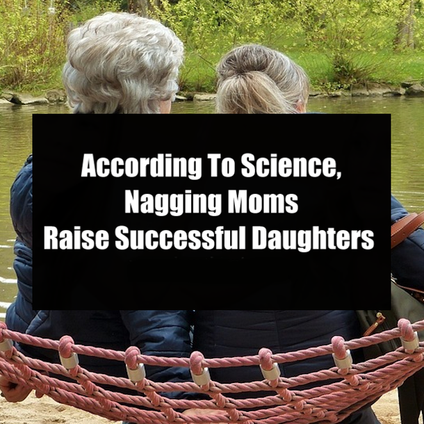According To Science, Nagging Moms Raise Successful Daughters