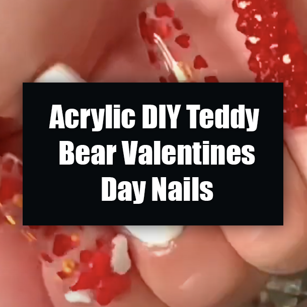 Acrylic DIY Teddy Bear Valentines Day Nails