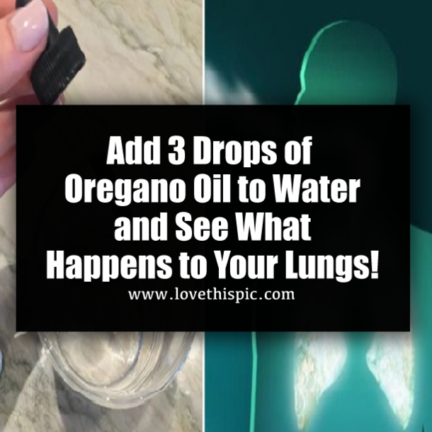 Add 3 Drops of Oregano Oil to Water and See What Happens to Your Lungs!