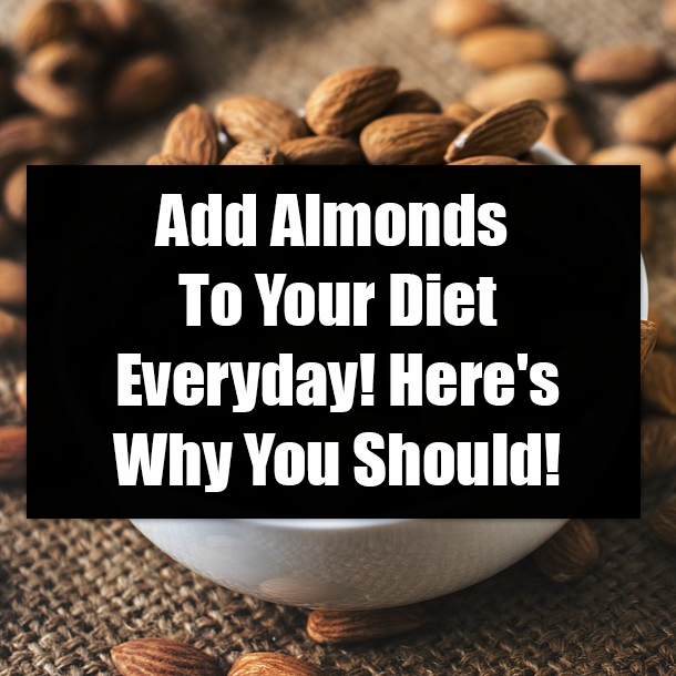 Add Almonds To Your Diet Everyday! Here's Why You Should!