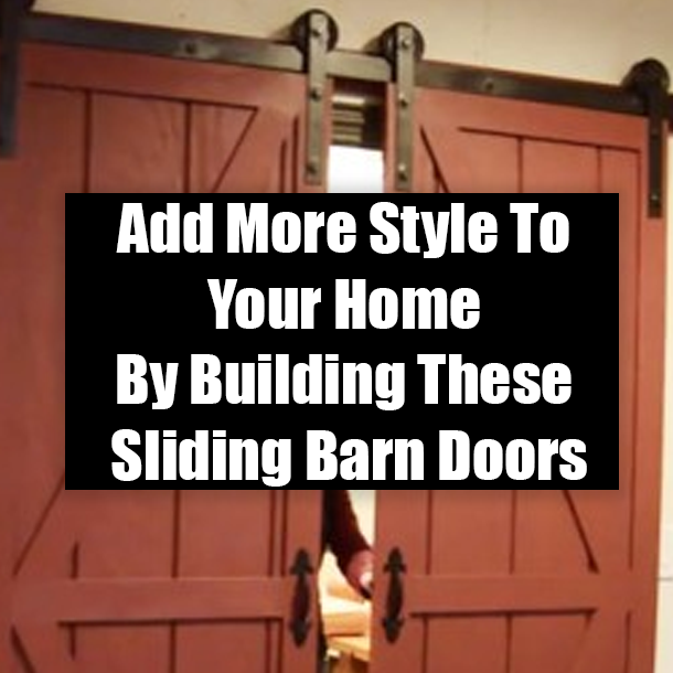 Add More Style To Your Home By Building These Sliding Barn Doors