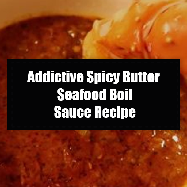 Addictive Spicy Butter Seafood Boil Sauce Recipe
