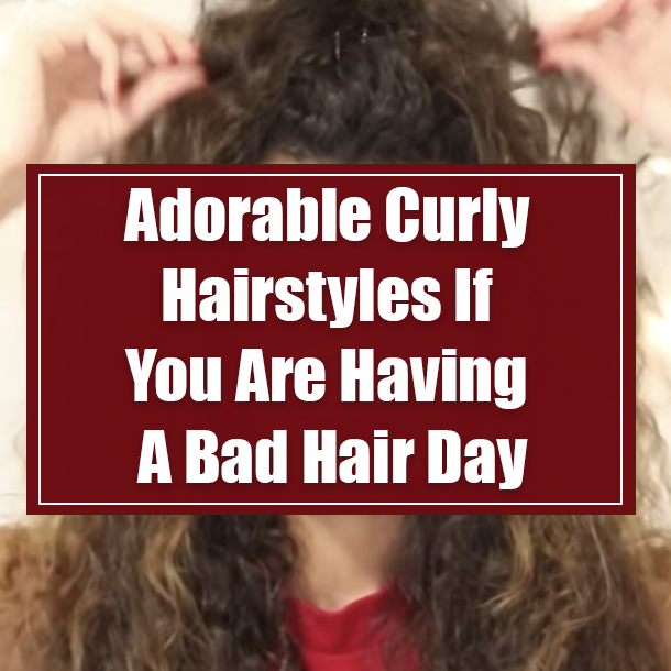 Adorable Curly Hairstyles If You Are Having A Bad Hair Day