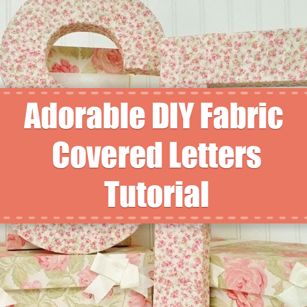 Adorable DIY Fabric Covered Letters Tutorial