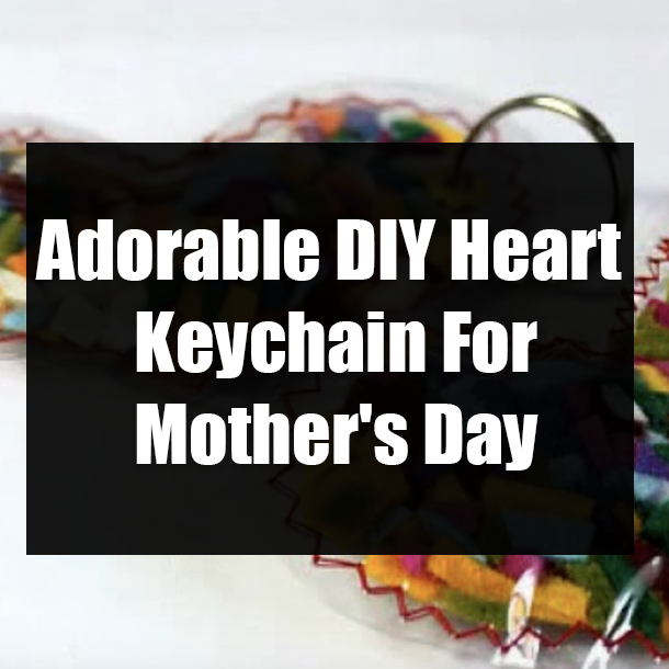 Adorable DIY Heart Keychain For Mother's Day