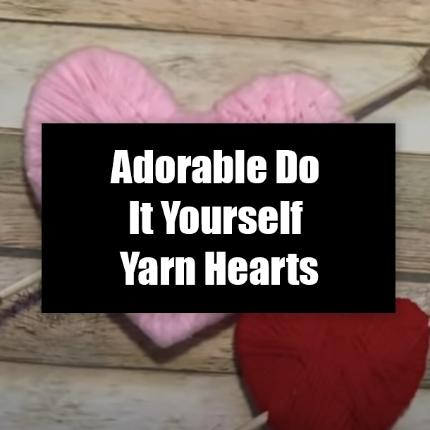 Adorable Do It Yourself Yarn Hearts