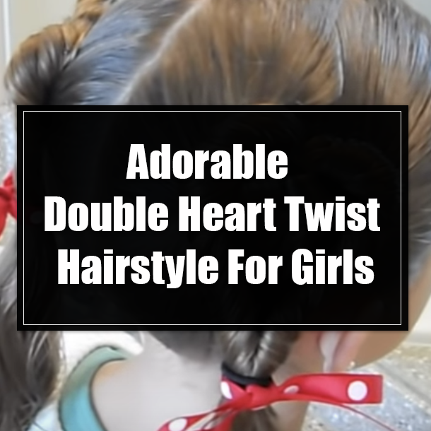 Adorable Double Heart Twist Hairstyle For Girls