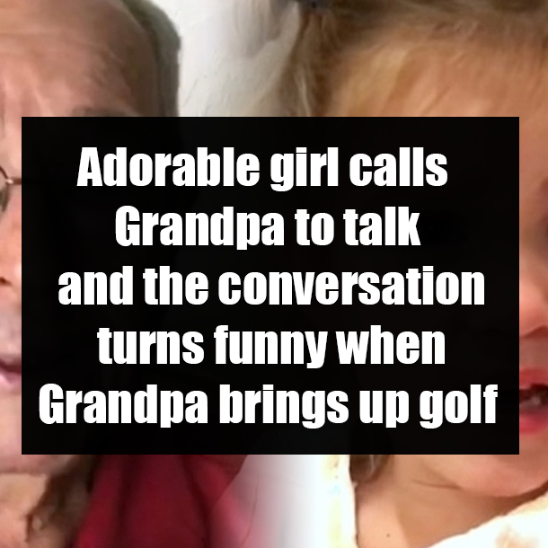 Adorable girl calls Grandpa to talk and the conversation turns funny when Grandpa brings up golf