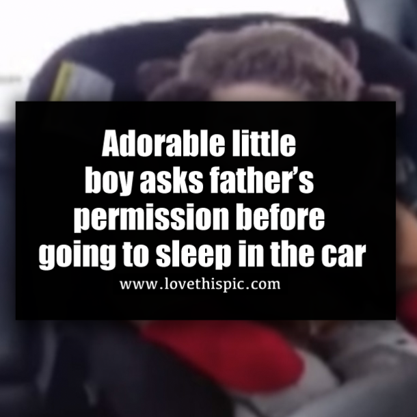 Adorable little boy asks father’s permission before going to sleep in the car