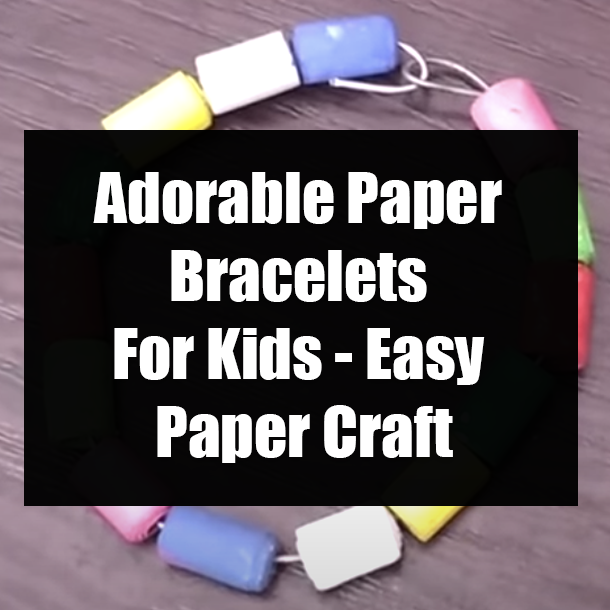 Adorable Paper Bracelets For Kids - Easy Paper Craft