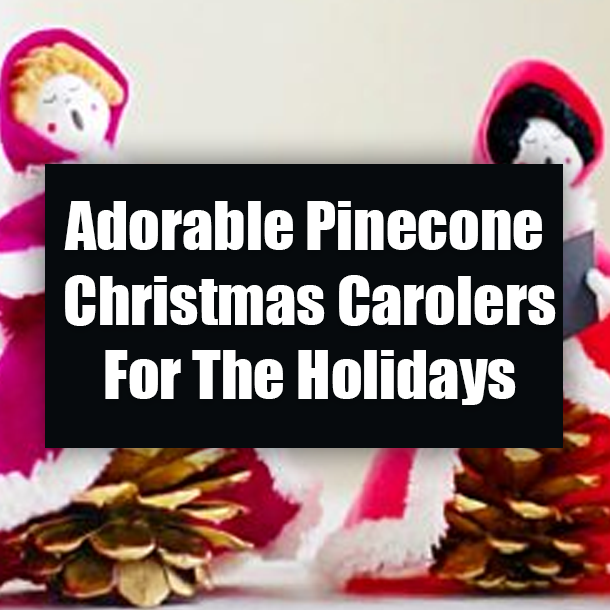 Adorable Pinecone Christmas Carolers For The Holidays