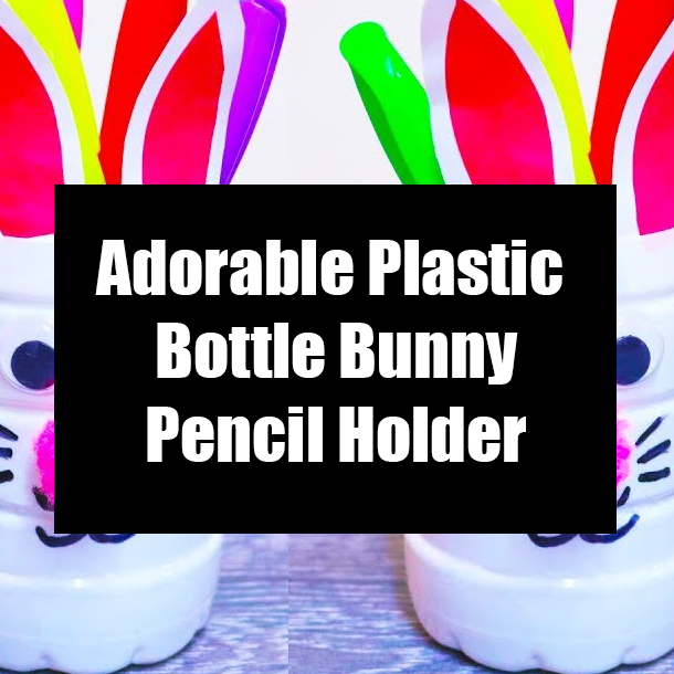 Adorable Plastic Bottle Bunny Pencil Holder