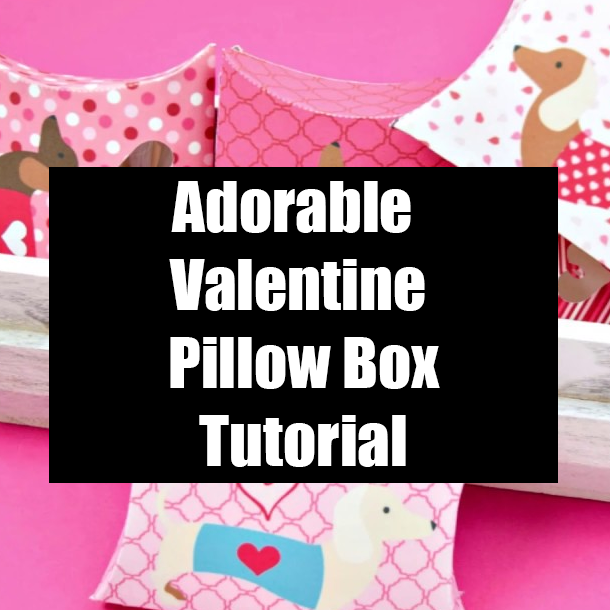 Adorable Valentine Pillow Box Tutorial