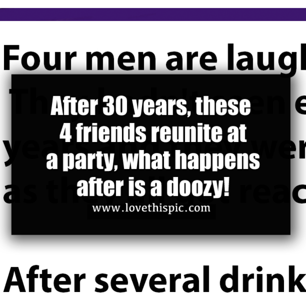 After 30 years, these 4 friends reunite at a party, what happens after is a doozy!