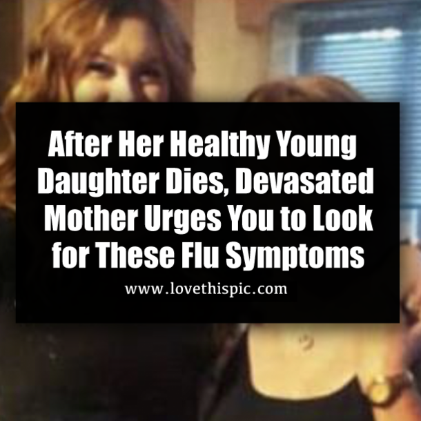 After Her Healthy Young Daughter Dies, Devasated Mother Urges You to Look for These Flu Symptoms