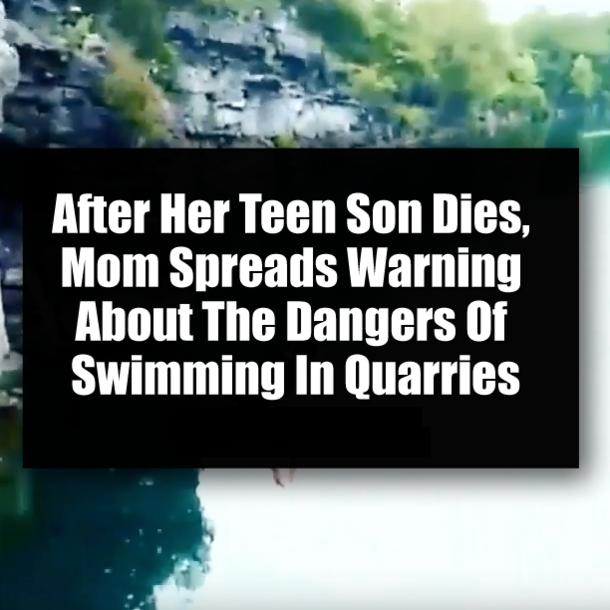 After Her Teen Son Dies, Mom Spreads Warning About The Dangers Of Swimming In Quarries