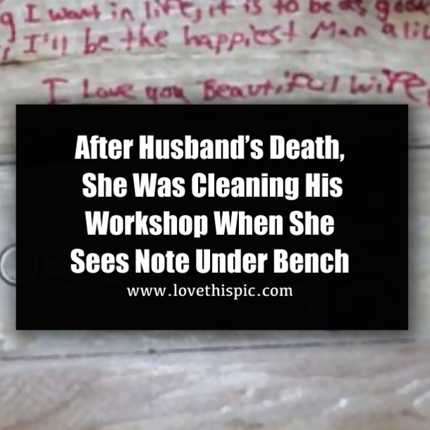 After Husband’s Death, She Was Cleaning His Workshop When She Sees Note Under Bench