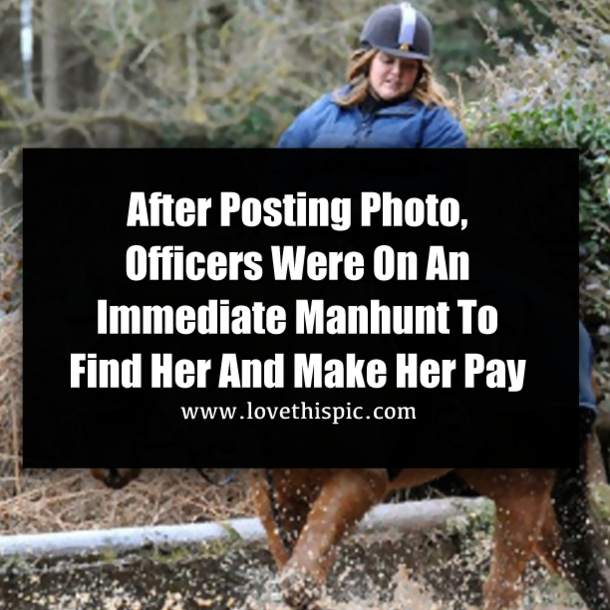 After Posting Photo, Officers Were On An Immediate Manhunt To Find Her And Make Her Pay