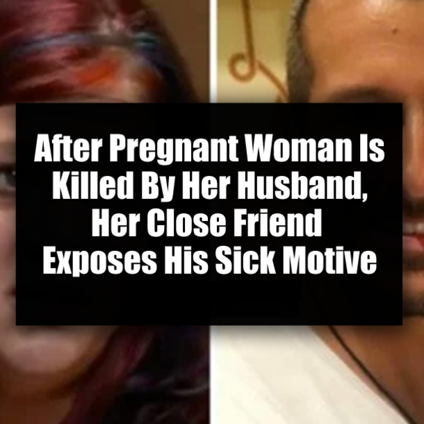 After Pregnant Woman Is Killed By Her Husband, Her Close Friend Exposes His Sick Motive