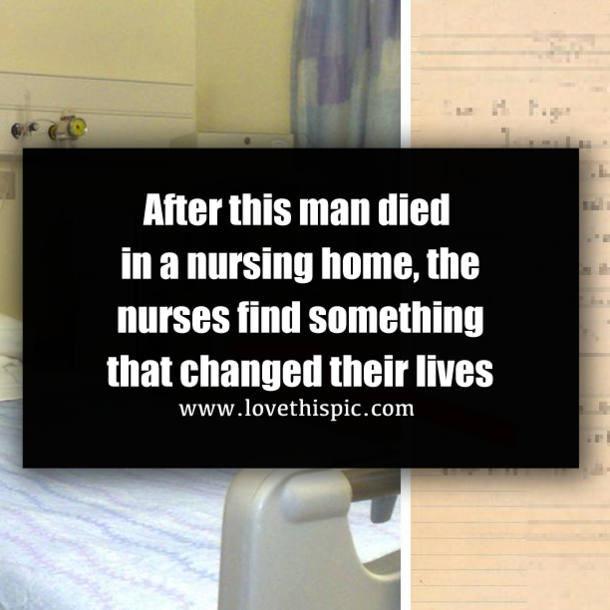 After this man died in a nursing home, the nurses find something that changed their lives