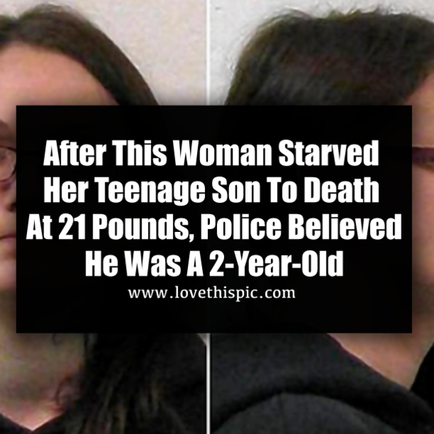 After This Woman Starved Her Teenage Son To Death At 21 Pounds, Police Believed He Was A 2-Year-Old
