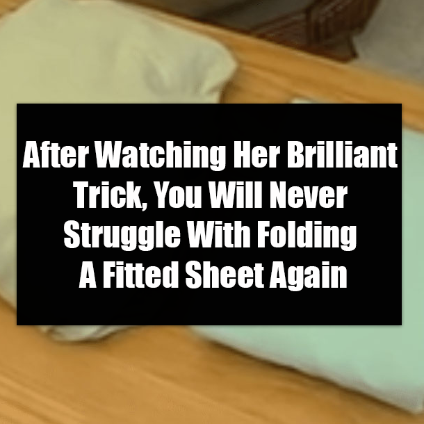After Watching Her Brilliant Trick, You Will Never Struggle With Folding A Fitted Sheet Again